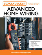 Black and Decker Advanced Home Wiring Updated 6th Edition: Current with 2023-2026 Codes - Featuring Instructions For: Backup Power, Panel Upgrades, Afci Protection, "Smart" Thermostats, + More