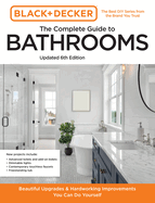 Black and Decker The Complete Guide to Bathrooms Updated 6th Edition: Beautiful Upgrades and Hardworking Improvements You Can Do Yourself