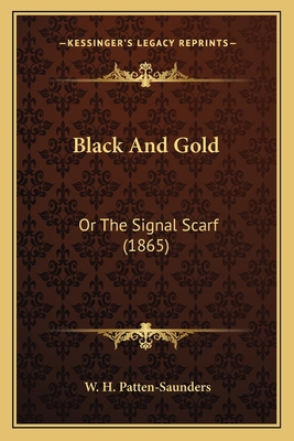 Black and Gold: Or the Signal Scarf (1865) - Patten-Saunders, W H