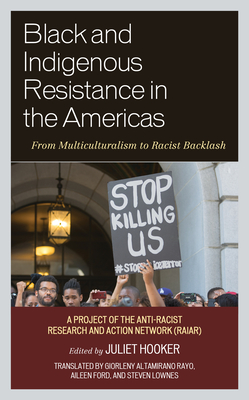 Black and Indigenous Resistance in the Americas: From Multiculturalism to Racist Backlash - Hooker, Juliet (Editor), and Altamirano Rayo, Giorleny (Translated by), and Ford, Aileen (Translated by)