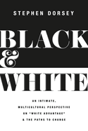 Black and White: An Intimate, Multicultural Perspective on White Advantage and the Paths to Change