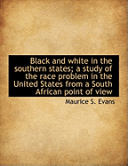 Black and White in the Southern States; A Study of the Race Problem in the United States from a South African Point of View