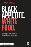 Black Appetite. White Food.: Issues of Race, Voice, and Justice Within and Beyond the Classroom