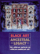 Black Art Ancestral Legacy: The African Impulse in African-American Art - Wardlaw, Alvia J, and Perrault, and Rozelle, Robert V (Editor)