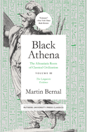 Black Athena: The Afroasiatic Roots of Classical Civilation Volume III: The Linguistic Evidence Volume 3