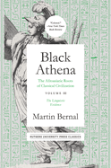 Black Athena Volume 3: The Afroasiatic Roots of Classical Civilation Volume III: the Linguistic Evidence