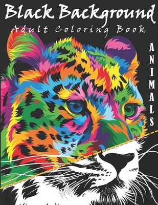 Black Background Adult Coloring Book: Animals Coloring Book Black Background: Stress Relieving Patterns for Adult ... and Patterns Coloring Books for Adults - Rolling, Jennifer