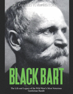 Black Bart: The Life and Legacy of the Wild West's Most Notorious Gentleman Bandit