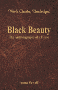 Black Beauty - The Autobiography of a Horse (World Classics, Unabridged)