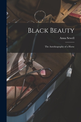 Black Beauty: the Autobiography of a Horse - Sewell, Anna 1820-1878