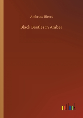 Black Beetles in Amber - Bierce, Ambrose