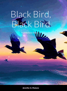 Black Bird, Black Bird: A Bedtime Story