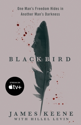 Black Bird: One Man's Freedom Hides in Another Man's Darkness - Keene, James, and Levin, Hillel