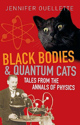 Black Bodies and Quantum Cats: Tales of Pure Genius and Mad Science - Ouellette, Jennifer