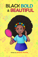 Black, Bold & Beautiful: A children book about acceptance, A black girl in love with herself, standing up to bullying, embracing everyone for who they are and not be judged by the color of ones skin and a great children book for age 7-13