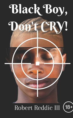 Black Boy, Don't Cry: A tragic tale of a young child and his family - Reddic, Robert, III