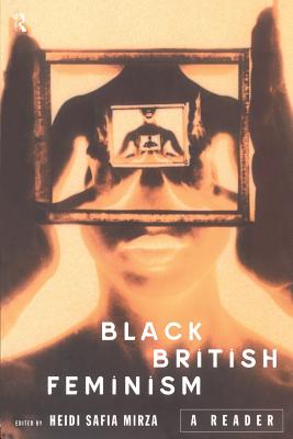 Black British Feminism: A Reader - Mirza, Heidi Safia (Editor)