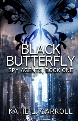 Black Butterfly: Spy Agents, Book One - Carroll, Katie L