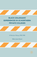 Black Collegians' Experiences in Us Northern Private Colleges: A Narrative History, 1945-1965