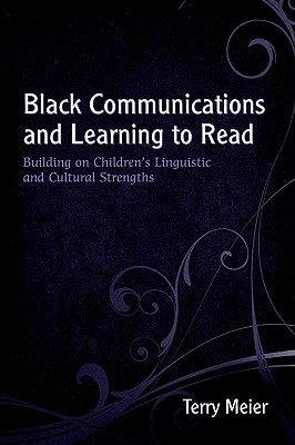 Black Communications and Learning to Read: Building on Children's Linguistic and Cultural Strengths - Meier, Terry