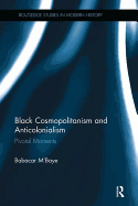 Black Cosmopolitanism and Anticolonialism: Pivotal Moments