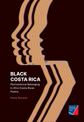 Black Costa Rica: Pluricentrical Belonging in Afra-Costa Rican Poetry - Ravasio, Paola