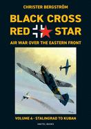 Black Cross Red Star Air War Over the Eastern Front: Volume 4, Stalingrad to Kuban 1942-1943