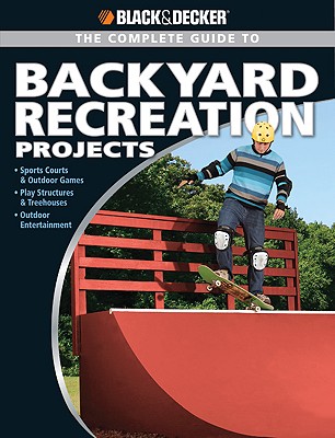 Black & Decker the Complete Guide to Backyard Recreation Projects - Smith, Eric, and Quayside