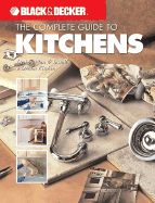 Black & Decker the Complete Guide to Kitchens: Design, Plan & Install a Dream Kitchen
