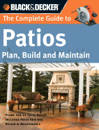 Black & Decker the Complete Guide to Patios: Plan, Build and Maintain - Schmidt, Phil