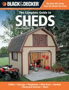 Black & Decker The Complete Guide to Sheds, 2nd Edition: Utility, Storage, Playhouse, Mini-Barn, Garden, Backyard Retreat, More