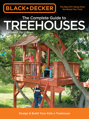 Black & Decker the Complete Guide to Treehouses, 2nd Edition: Design & Build Your Kids a Treehouse - Schmidt, Philip