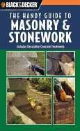 Black & Decker: The Handy Guide to Masonry & Stonework: Includes Decorative Concrete Treatments