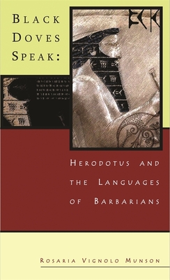 Black Doves Speak: Herodotus and the Languages of Barbarians - Munson, Rosaria Vignolo