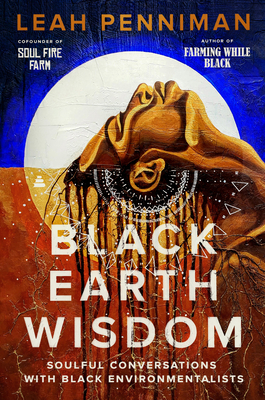 Black Earth Wisdom: Soulful Conversations with Black Environmentalists - Penniman, Leah