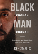 Black Enough Man Enough: Embracing My Mixed Race and Sexual Fluidity