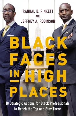 Black Faces in High Places: 10 Strategic Actions for Black Professionals to Reach the Top and Stay There - Pinkett, Randal D, and Robinson, Jeffrey A