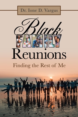 Black Family Reunions: Finding the Rest of Me - Vargus, Ione D, Dr.