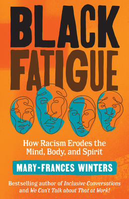 Black Fatigue: How Racism Erodes the Mind, Body, and Spirit - Winters, Mary-Frances