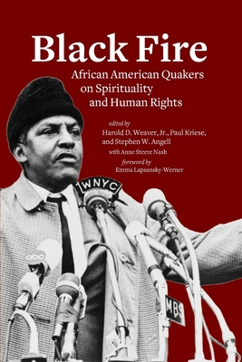 Black Fire: African American Quakers on Spirituality and Human Rights - Weaver, Harold D (Editor), and Kriese, Paul (Editor), and Angell, Stephen W (Editor)