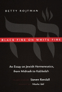 Black Fire on White Fire: An Essay on Jewish Hermeneutics, from Midrash to Kabbalah Volume 10
