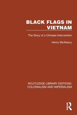 Black Flags in Vietnam: The Story of a Chinese Intervention - McAleavy, Henry