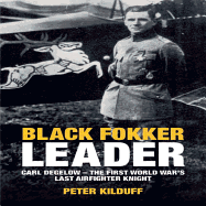 Black Fokker Leader: Carl Degelow - The First World War's Last Airfighter Knight