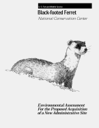 Black-Footed Ferret - National Conservation Center: Environmental Assessment For the Proposed Acquisition of a New Administrative Site