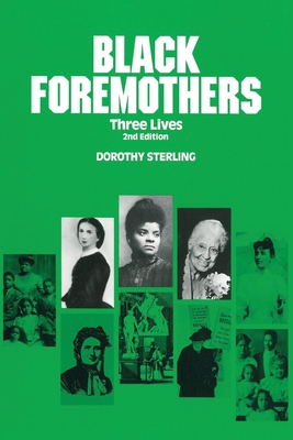 Black Foremothers: Three Lives, Second Edition - Sterling, Dorothy, and Walker, Margaret (Foreword by), and Christian, Barbara, Professor (Introduction by)
