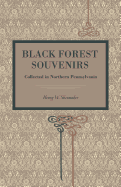 Black Forest Souvenirs; Collected in Northern Pennsylvania