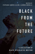 Black From the Future: A Collection of Black Speculative Writing
