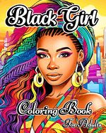 Black Girl Coloring Book for Adults: African American Portraits of Black and Brown Ladies to Color