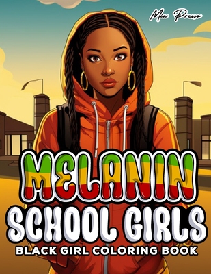 Black Girl Coloring Book: Melanin Schoolgirls, Black Queens, Celebrating Education, Empowerment, and Excellence through Color - Presso, Mia