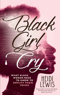 Black Girl Cry: What Black Women Need to Know to Amplify Their Voices